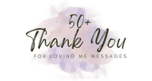 50+ Creative Thank You For Loving Me Messages